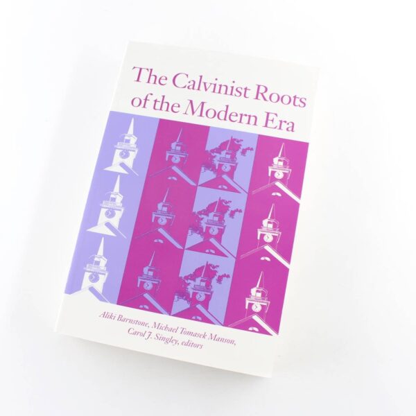 The Calvinist Roots of the Modern Era book by Aliki Barnstone Michael Tomasek Manson  Carol J. Singley  ISBN: 9780874518085