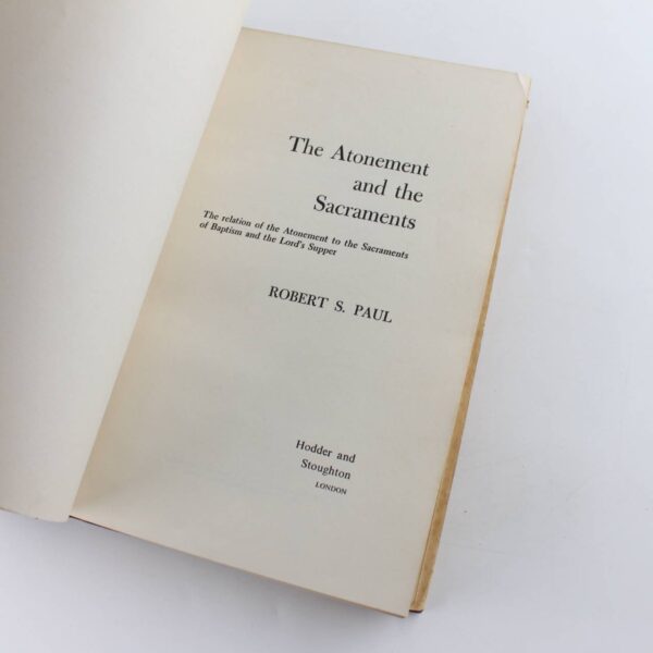 The Atonement and the Sacraments: The Relation of the Atonement to the Sacraments of Baptism and the Lord's Supper book by Robert Paul   ISBN: - Image 2