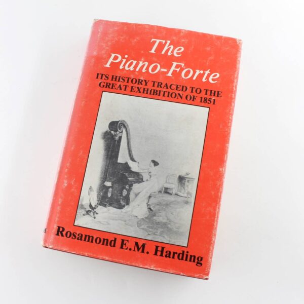 The piano-forte: Its history traced to the Great Exhibition of 1851 book by Rosamond E. M. Harding  ISBN: