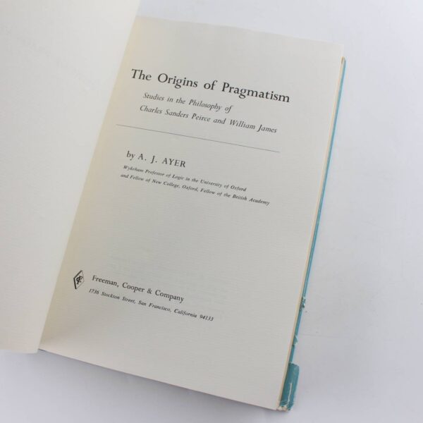 The Origins of Pragmatism Studies in the Philosophy of Charles Sanders Peirce and William James book by A J Ayer  ISBN: - Image 2