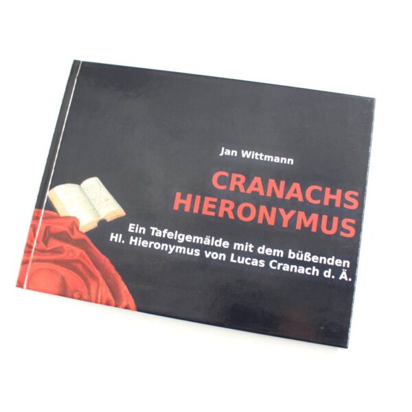 CRANACHS HIERONYMUS: Ein Tafelgem?lde mit dem b??enden HI. Hieronymus von Lucas Cranach d. ? book by Jan Wittmann  ISBN: