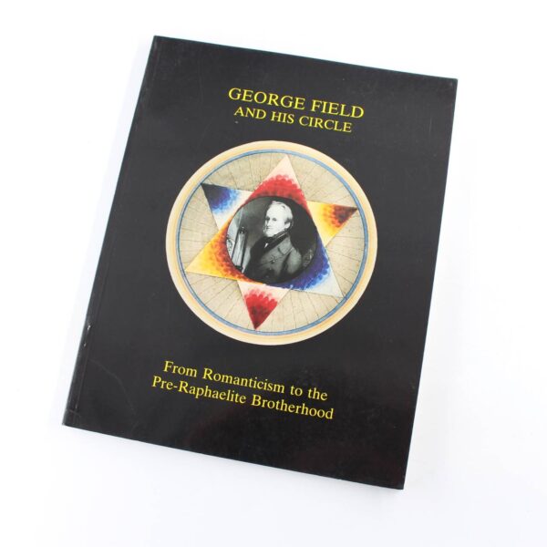 George Field and his circle : from Romanticism to the Pre-Raphaelite Brotherhood  book by John Gage  ISBN: