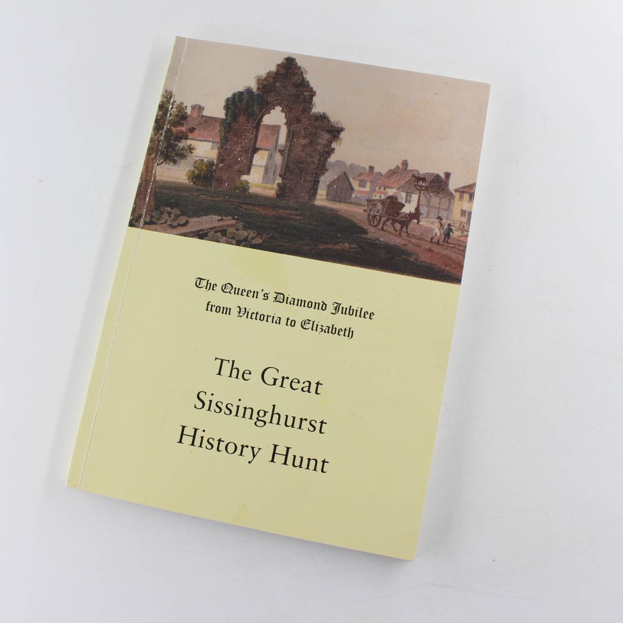 The Queen’s Diamond Jubilee from Victoria to Elisabeth: The Great Sissinghurst History Hunt book by   ISBN: