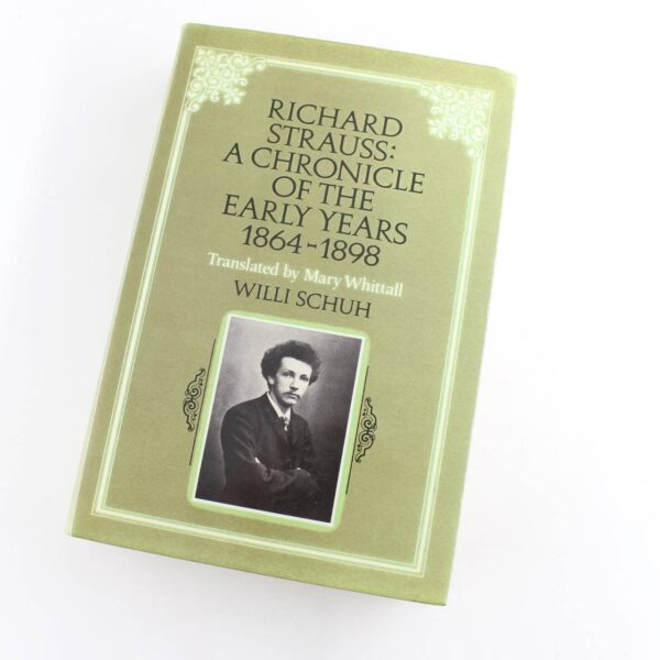 Richard Strauss: A Chronicle of the Early Years 1864-1898 book by Willi Schuh   ISBN: 9780521241045